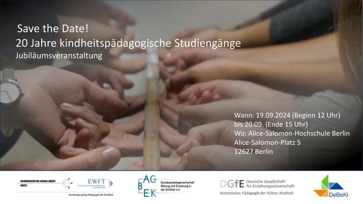 Flyer: Save the date! 20 Jahre kindheitspädagogische Studiengänge. Jubiläumsveranstaltung in Berlin Flyer: Save the date! 20 Jahre kindheitspädagogische Studiengänge. Jubiläumsveranstaltung in Berlin