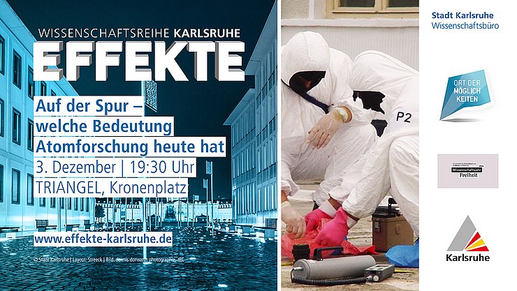 EFFEKTE-Reihe_2024-25_DEzember Das EFFEKTE Plakat mit dem Platz der Grundrechte im Hintergrund rechts, links das Bild von zwei Forschenden in Schutzanzügen, die Nuklearproben nehmen, ganzz am Rand Logos der beteiligten Institutionen.