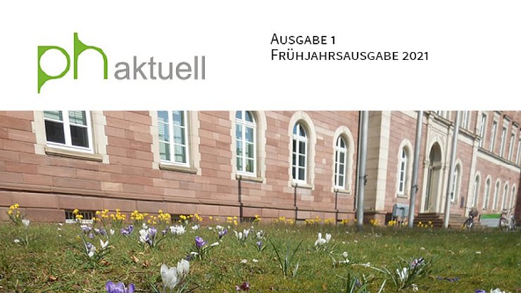 Cover PH AKTUELL Frühjahrsausgabe 2021 mit PH Logo in Grün und einem Ausschnitt von Gebäude 1 mit Krokussen und Narzissen im Vordergrundfessorin Nadine Anskeit und den Juniorprofessoren Samuel Merk und Alexander Skulmowski bei eienr Gesprächsrunde zum Online-Stream der Eröffnung des Akademischen Jahres 2020/21. Es moderiert  Markus Bender.ordergrund