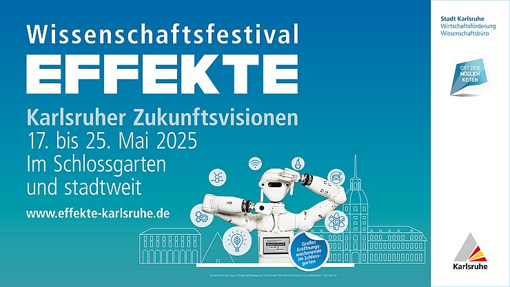 Banner EFFEKTE Wissenschaftsfestival 2025 Auf blauem Hintergrund sind links die Daten und das Motto "Karlsruher Zukunftsvisionen" des Festivals EFFEKTE. Rechts eine Graphik mit einem Roboter umringt von Wissenschaftssymbolen und stilisierte Karlsruher Gebäude im Hintergrund.