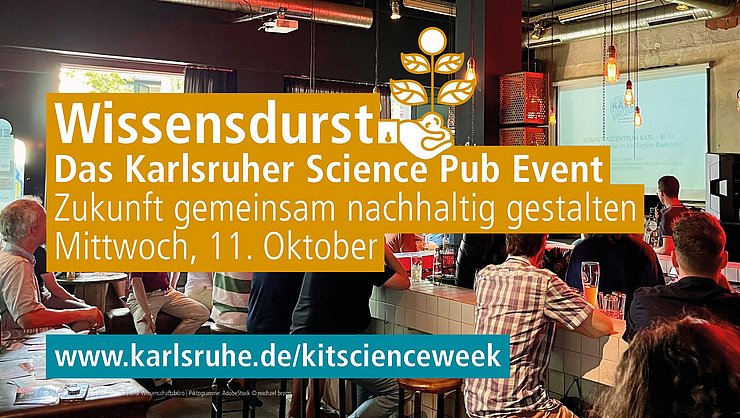 Wissensdurst_Facebook-Header_820x312px.jpg Links ein 16:4 das Bild im Innern einer Bar. die Gäste lauschen einem vortrag. Darüber ein curryfarbenes Banner mit Name und Daten zum Event Wissensdurst. Im Streifen rechts sind das Logo von Green Event BW, dem KIT und der Science Week sowie der Stadt Karlsruhe