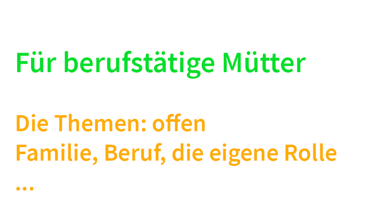 In Grün: Für berufstätige Mütter, in orange: Themen offen ... als Begleitbild für die Abendsprechstunde der BCA
